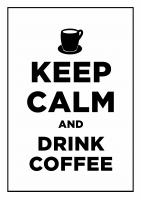 Постер "Сохраняйте спокойствие и пейте кофе"