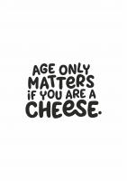 Постер "Age only matters if you are a cheese", леттеринг / надписи графика минимализм