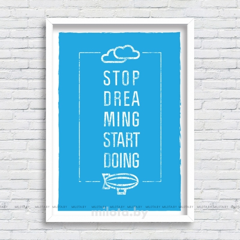 Постер &quot;Stop dreaming&quot; A4 с рамкой белый